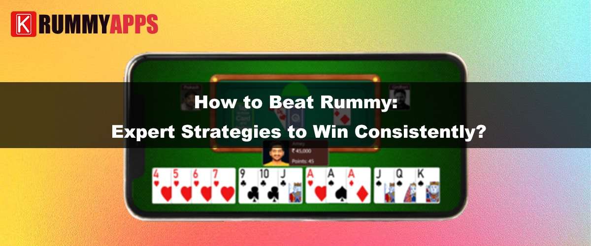 How to Beat Rummy- Expert Strategies to Win Consistently?