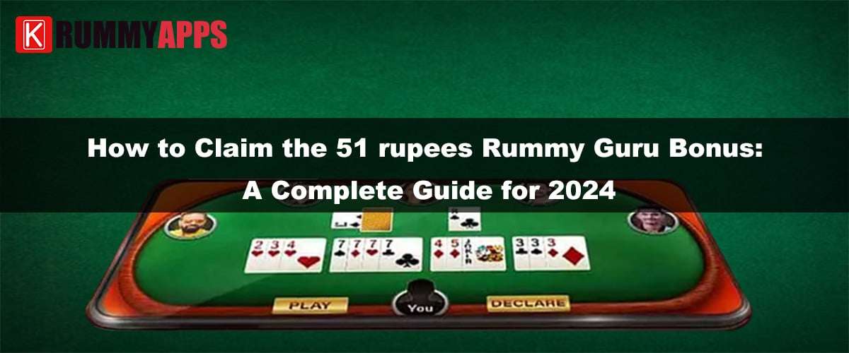 How to Claim the ₹51 Rummy Guru Bonus- A Complete Guide for 2024