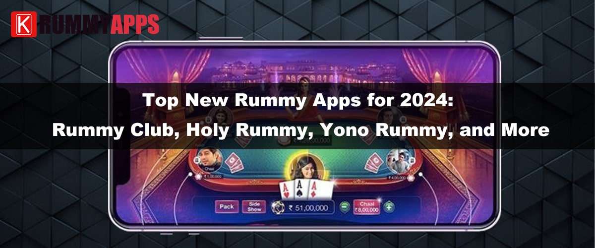 Top New Rummy Apps for 2024: Rummy Club, Holy Rummy, Yono Rummy, and More-rummyapps