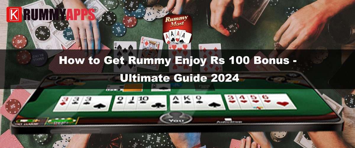 Claim ₹100 Bonus on Rummy Most- A Complete Guide to Get Started in 2024
