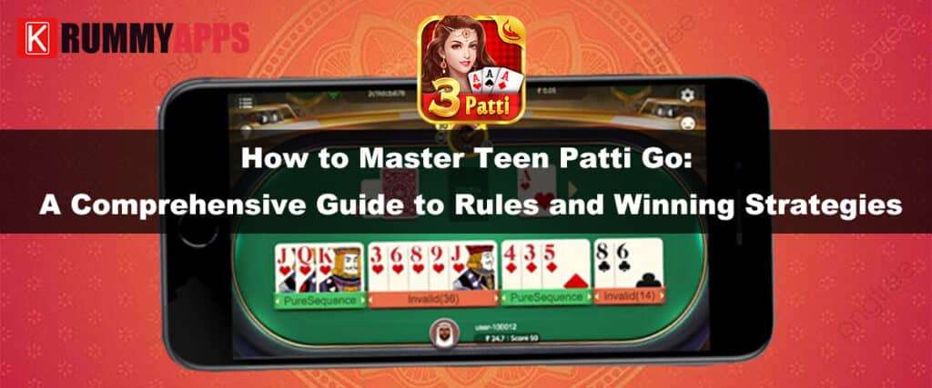 How to Master Teen Patti Go- A Comprehensive Guide to Rules and Winning Strategies