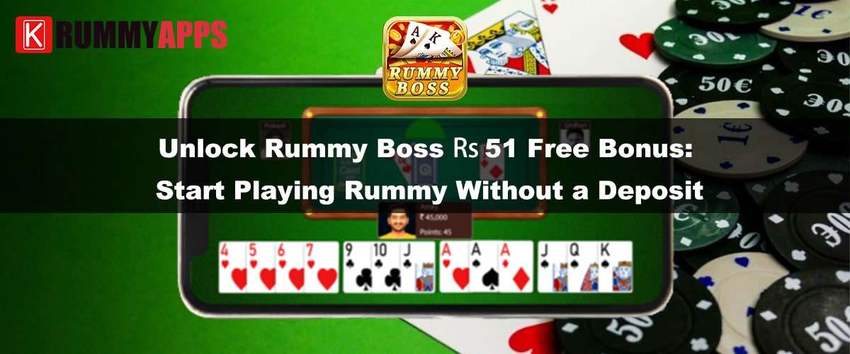 Unlock Rummy Boss ₹51 Free Bonus- Start Playing Rummy Without a Deposit